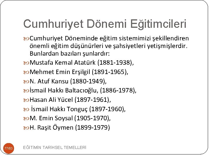 Cumhuriyet Dönemi Eğitimcileri Cumhuriyet Döneminde eğitim sistemimizi şekillendiren önemli eğitim düşünürleri ve şahsiyetleri yetişmişlerdir.