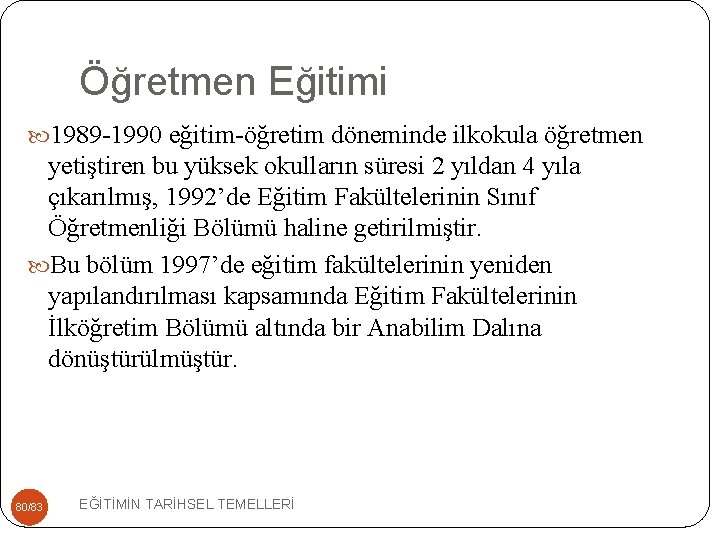 Öğretmen Eğitimi 1989 -1990 eğitim-öğretim döneminde ilkokula öğretmen yetiştiren bu yüksek okulların süresi 2