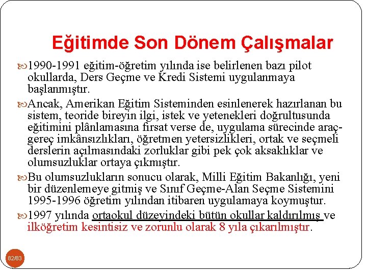 Eğitimde Son Dönem Çalışmalar 1990 -1991 eğitim-öğretim yılında ise belirlenen bazı pilot okullarda, Ders