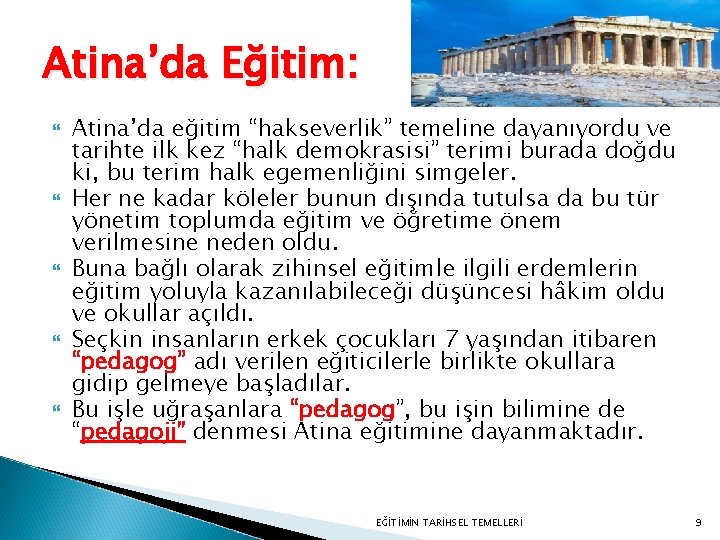 Atina’da Eğitim: Atina’da eğitim “hakseverlik” temeline dayanıyordu ve tarihte ilk kez “halk demokrasisi” terimi