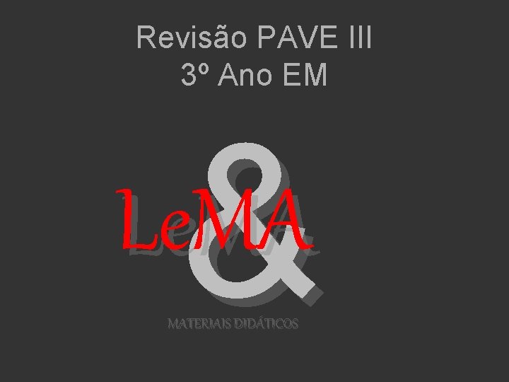 Revisão PAVE III 3º Ano EM & Le. MA MATERIAIS DIDÁTICOS 