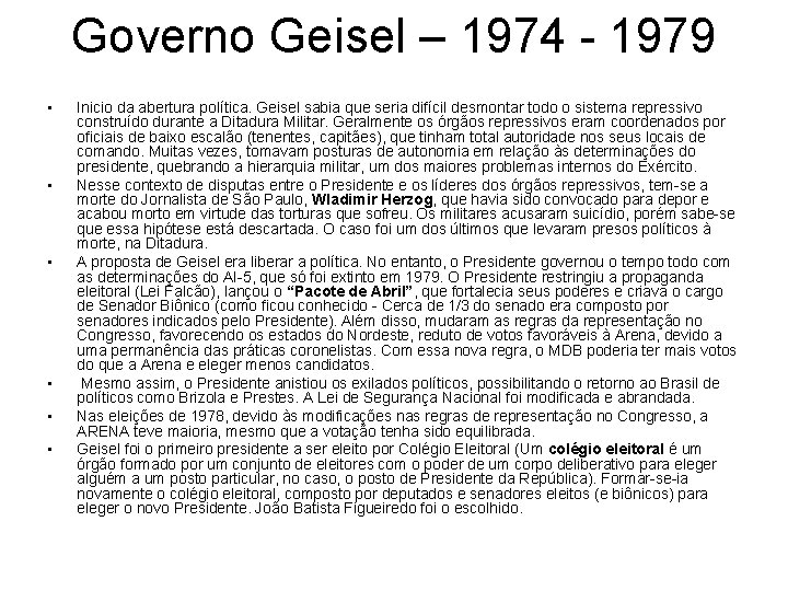 Governo Geisel – 1974 - 1979 • • • Inicio da abertura política. Geisel