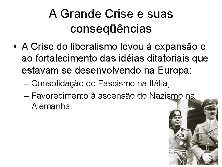 A Grande Crise e suas conseqüências • A Crise do liberalismo levou à expansão