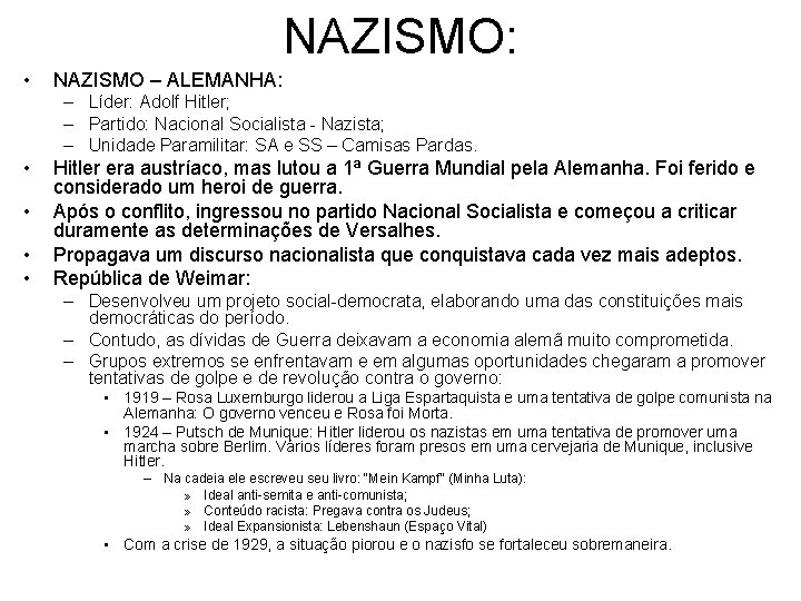NAZISMO: • NAZISMO – ALEMANHA: – Líder: Adolf Hitler; – Partido: Nacional Socialista -