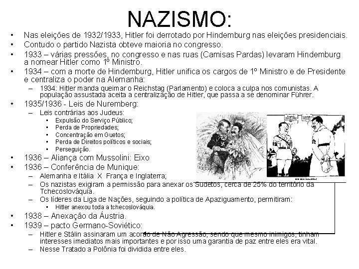  • • NAZISMO: Nas eleições de 1932/1933, Hitler foi derrotado por Hindemburg nas