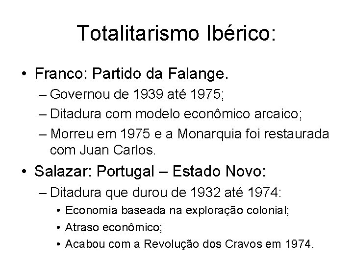 Totalitarismo Ibérico: • Franco: Partido da Falange. – Governou de 1939 até 1975; –