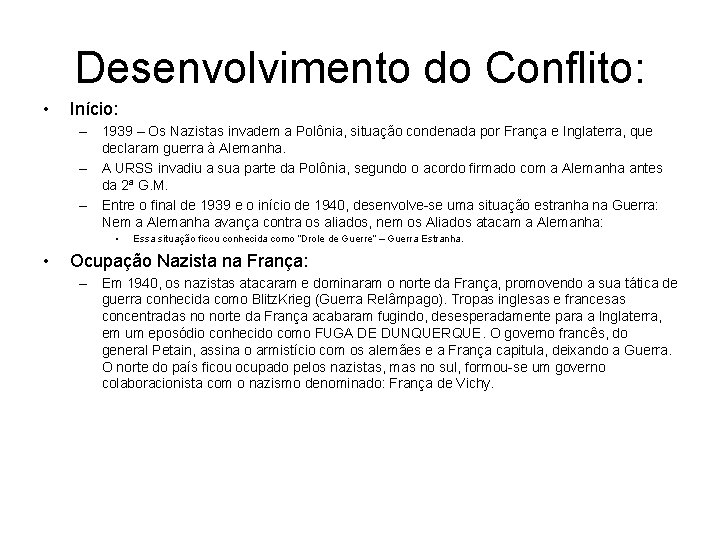 Desenvolvimento do Conflito: • Início: – 1939 – Os Nazistas invadem a Polônia, situação