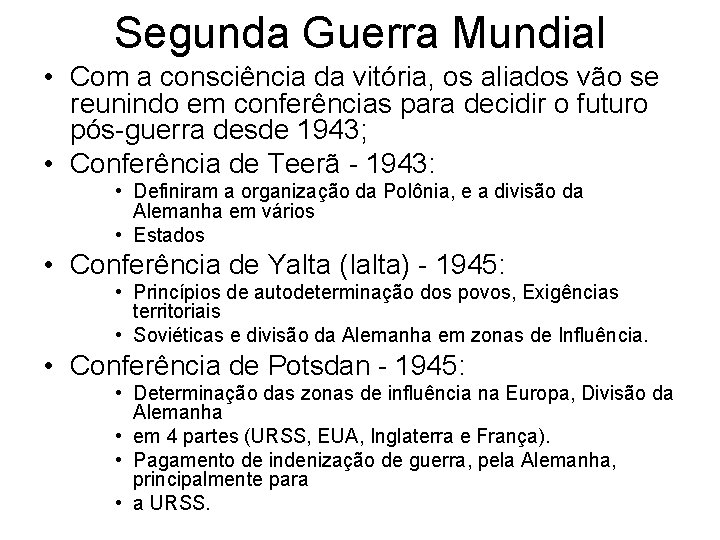 Segunda Guerra Mundial • Com a consciência da vitória, os aliados vão se reunindo