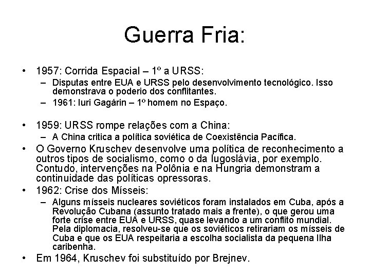Guerra Fria: • 1957: Corrida Espacial – 1º a URSS: – Disputas entre EUA