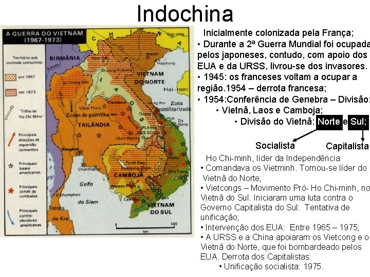 Indochina • Inicialmente colonizada pela França; • Durante a 2ª Guerra Mundial foi ocupada