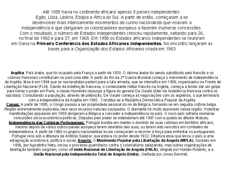 Até 1955 havia no continente africano apenas 5 países independentes: Egito, Líbia, Libéria, Etiópia