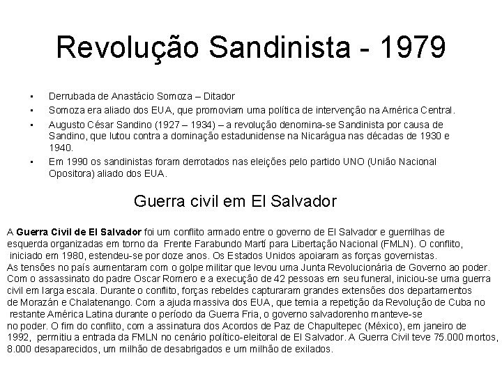 Revolução Sandinista - 1979 • • Derrubada de Anastácio Somoza – Ditador Somoza era