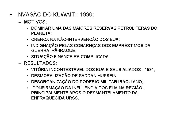  • INVASÃO DO KUWAIT - 1990; – MOTIVOS: • DOMINAR UMA DAS MAIORES