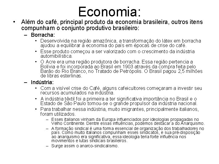 Economia: • Além do café, principal produto da economia brasileira, outros itens compunham o