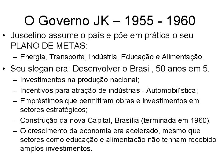 O Governo JK – 1955 - 1960 • Juscelino assume o país e põe