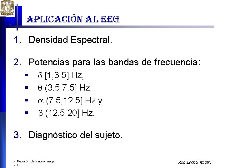 aplicación al eeg 1. Densidad Espectral. 2. Potencias para las bandas de frecuencia: § aplicación al eeg 1. Densidad Espectral. 2. Potencias para las bandas de frecuencia: §
