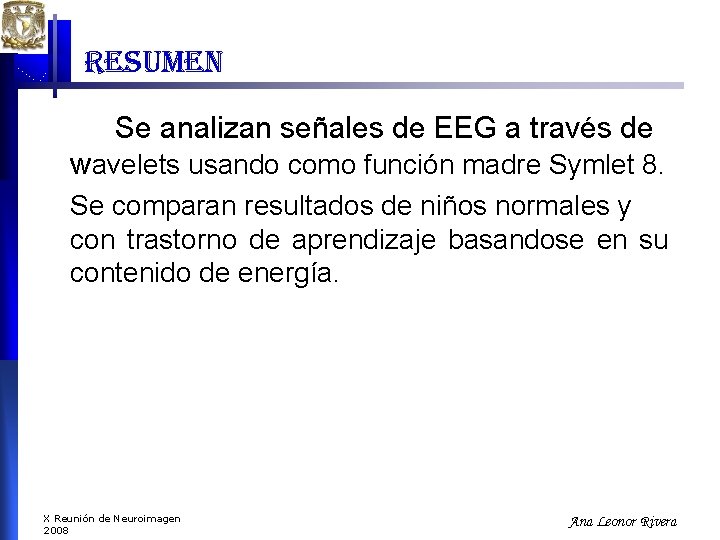 resumen Se analizan señales de EEG a través de wavelets usando como función madre resumen Se analizan señales de EEG a través de wavelets usando como función madre