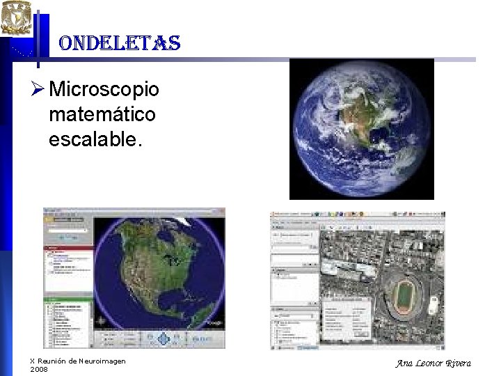 ondeletas Ø Microscopio matemático escalable. X Reunión de Neuroimagen 2008 Ana Leonor Rivera ondeletas Ø Microscopio matemático escalable. X Reunión de Neuroimagen 2008 Ana Leonor Rivera