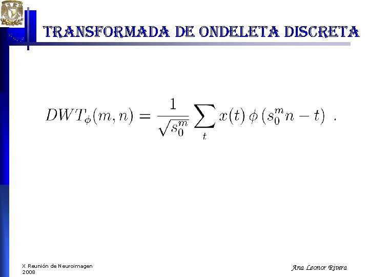 transformada de ondeleta discreta X Reunión de Neuroimagen 2008 Ana Leonor Rivera transformada de ondeleta discreta X Reunión de Neuroimagen 2008 Ana Leonor Rivera