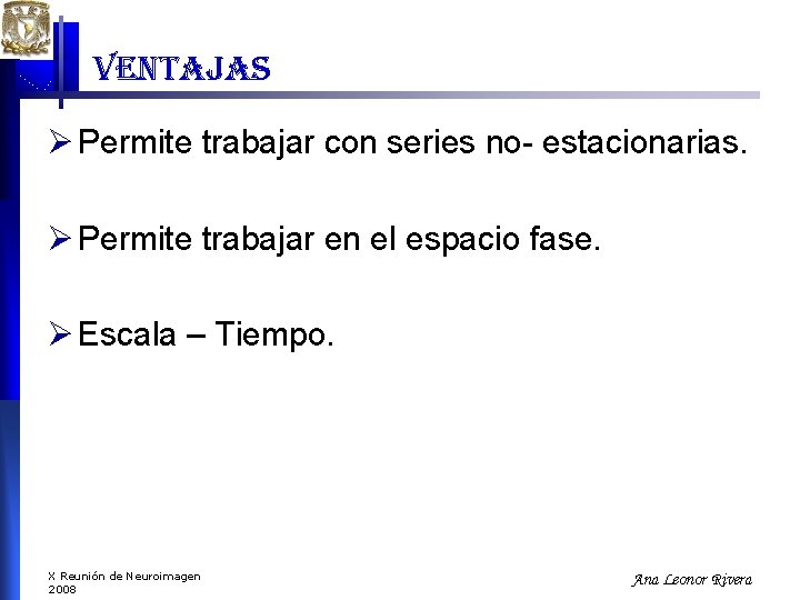 ventajas Ø Permite trabajar con series no- estacionarias. Ø Permite trabajar en el espacio ventajas Ø Permite trabajar con series no- estacionarias. Ø Permite trabajar en el espacio