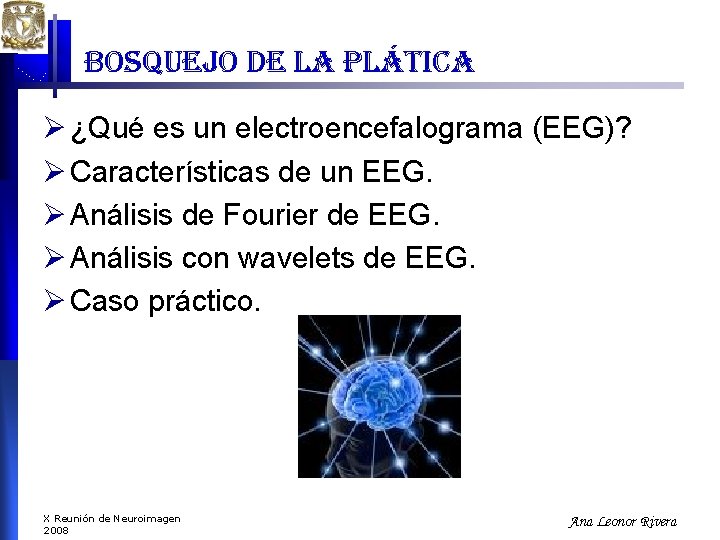bosquejo de la plática Ø ¿Qué es un electroencefalograma (EEG)? Ø Características de un bosquejo de la plática Ø ¿Qué es un electroencefalograma (EEG)? Ø Características de un