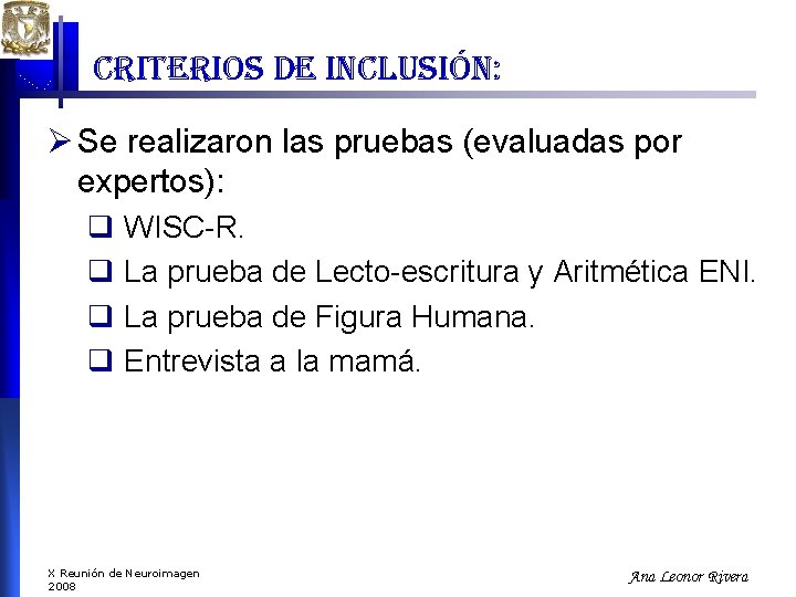 criterios de inclusión: Ø Se realizaron las pruebas (evaluadas por expertos): q WISC-R. q criterios de inclusión: Ø Se realizaron las pruebas (evaluadas por expertos): q WISC-R. q