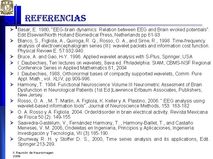 referencias Ø Basar, E. 1980, “EEG-brain dynamics: Relation between EEG and Brain evoked potentials”. referencias Ø Basar, E. 1980, “EEG-brain dynamics: Relation between EEG and Brain evoked potentials”.