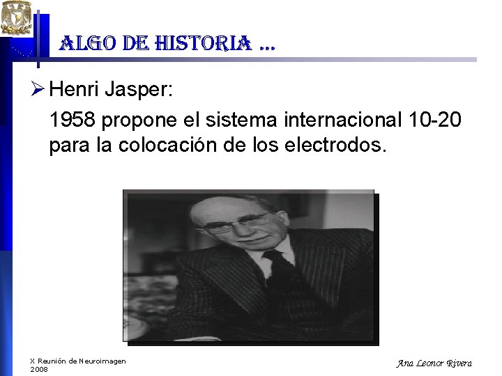algo de historia … Ø Henri Jasper: 1958 propone el sistema internacional 10 -20 algo de historia … Ø Henri Jasper: 1958 propone el sistema internacional 10 -20