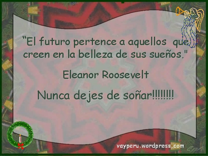 “El futuro pertence a aquellos que creen en la belleza de sus sueños. " “El futuro pertence a aquellos que creen en la belleza de sus sueños. "