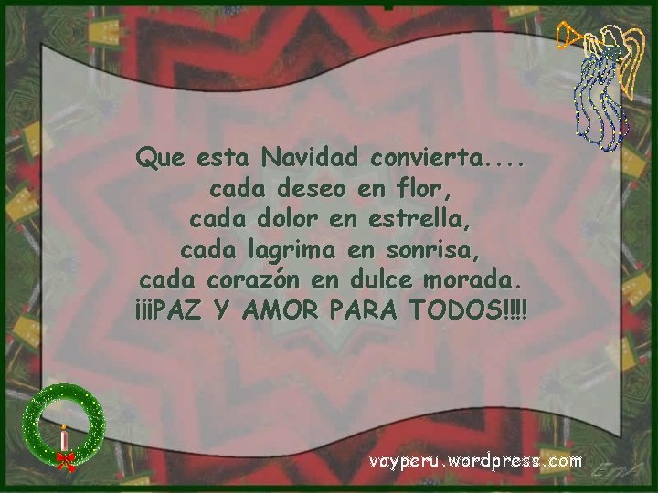 Que esta Navidad convierta. . cada deseo en flor, cada dolor en estrella, cada Que esta Navidad convierta. . cada deseo en flor, cada dolor en estrella, cada