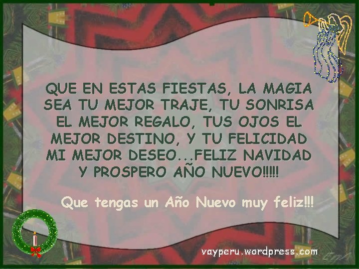 QUE EN ESTAS FIESTAS, LA MAGIA SEA TU MEJOR TRAJE, TU SONRISA EL MEJOR QUE EN ESTAS FIESTAS, LA MAGIA SEA TU MEJOR TRAJE, TU SONRISA EL MEJOR