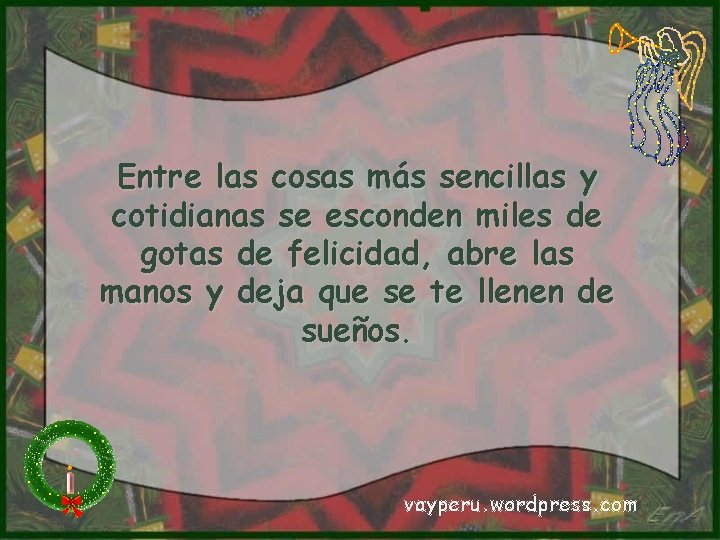 Entre las cosas más sencillas y cotidianas se esconden miles de gotas de felicidad, Entre las cosas más sencillas y cotidianas se esconden miles de gotas de felicidad,
