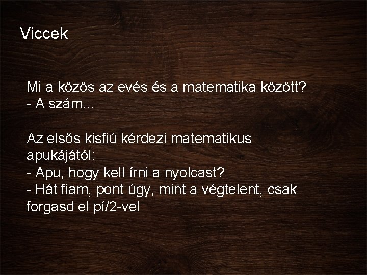 Viccek Mi a közös az evés és a matematika között? - A szám. .