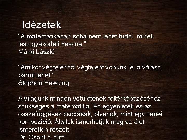 Idézetek "A matematikában soha nem lehet tudni, minek lesz gyakorlati haszna. " Márki László