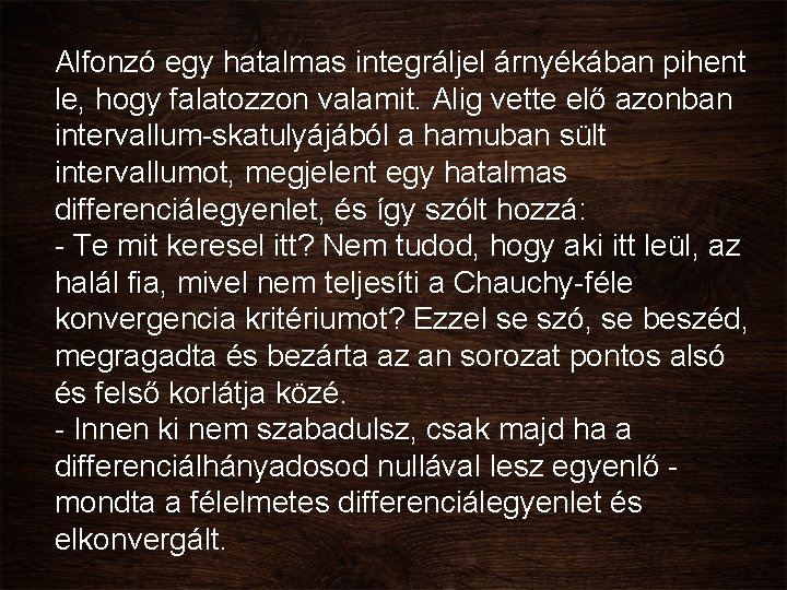 Alfonzó egy hatalmas integráljel árnyékában pihent le, hogy falatozzon valamit. Alig vette elő azonban