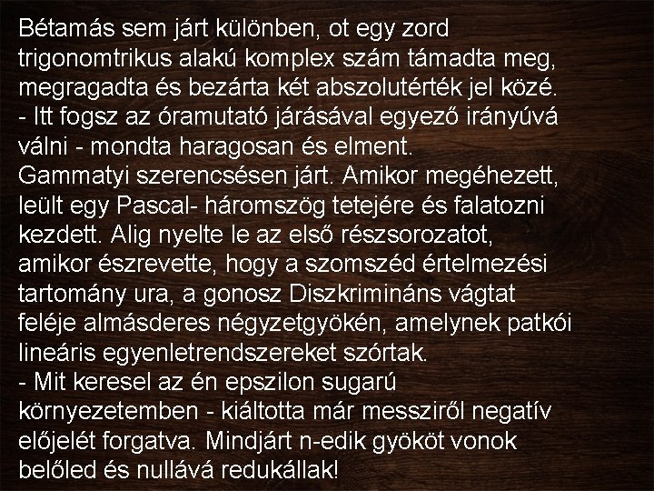 Bétamás sem járt különben, ot egy zord trigonomtrikus alakú komplex szám támadta meg, megragadta