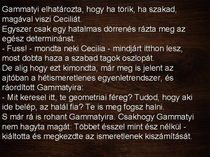 Gammatyi elhatározta, hogy ha törik, ha szakad, magával viszi Ceciliát. Egyszer csak egy hatalmas