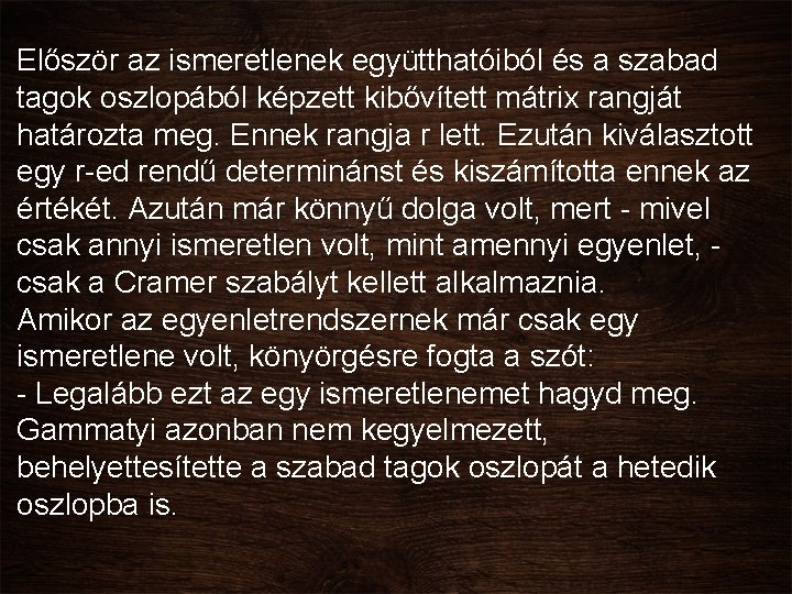 Először az ismeretlenek együtthatóiból és a szabad tagok oszlopából képzett kibővített mátrix rangját határozta