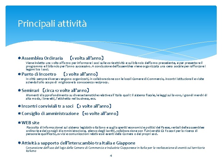 Principali attività *Assemblea Ordinaria 〔 1 volta all’anno〕 Viene indetta una volta all’anno per informare Principali attività *Assemblea Ordinaria 〔 1 volta all’anno〕 Viene indetta una volta all’anno per informare