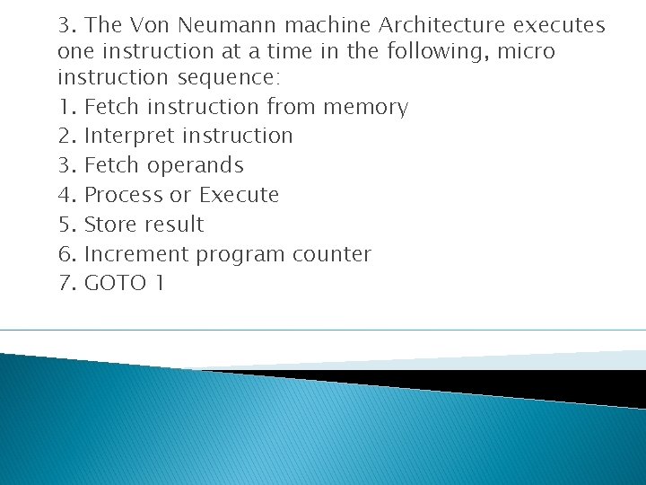 3. The Von Neumann machine Architecture executes one instruction at a time in the