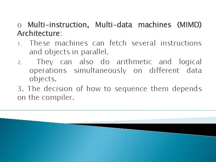 o Multi-instruction, Multi-data machines (MIMD) Architecture: 1. These machines can fetch several instructions and