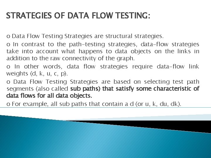 STRATEGIES OF DATA FLOW TESTING: o Data Flow Testing Strategies are structural strategies. o