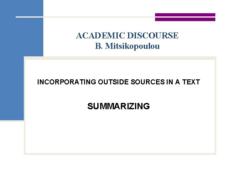 ACADEMIC DISCOURSE B. Mitsikopoulou INCORPORATING OUTSIDE SOURCES IN A TEXT SUMMARIZING 
