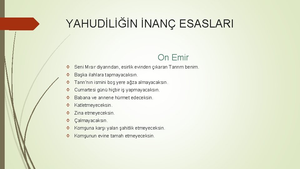 YAHUDİLİĞİN İNANÇ ESASLARI On Emir Seni Mısır diyarından, esirlik evinden çıkaran Tanrım benim. Başka