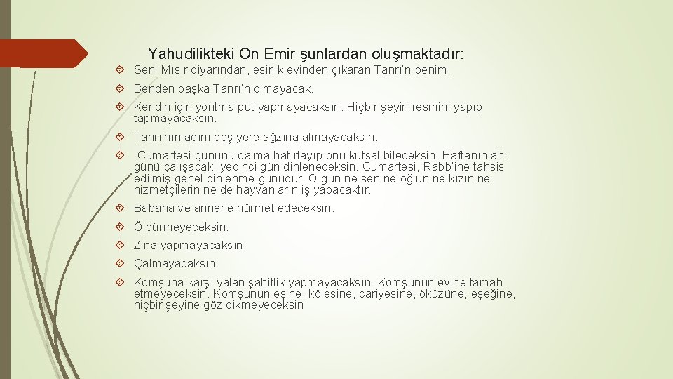 Yahudilikteki On Emir şunlardan oluşmaktadır: Seni Mısır diyarından, esirlik evinden çıkaran Tanrı’n benim. Benden