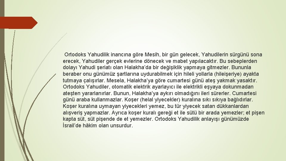  Ortodoks Yahudilik inancına göre Mesih, bir gün gelecek, Yahudilerin sürgünü sona erecek, Yahudiler
