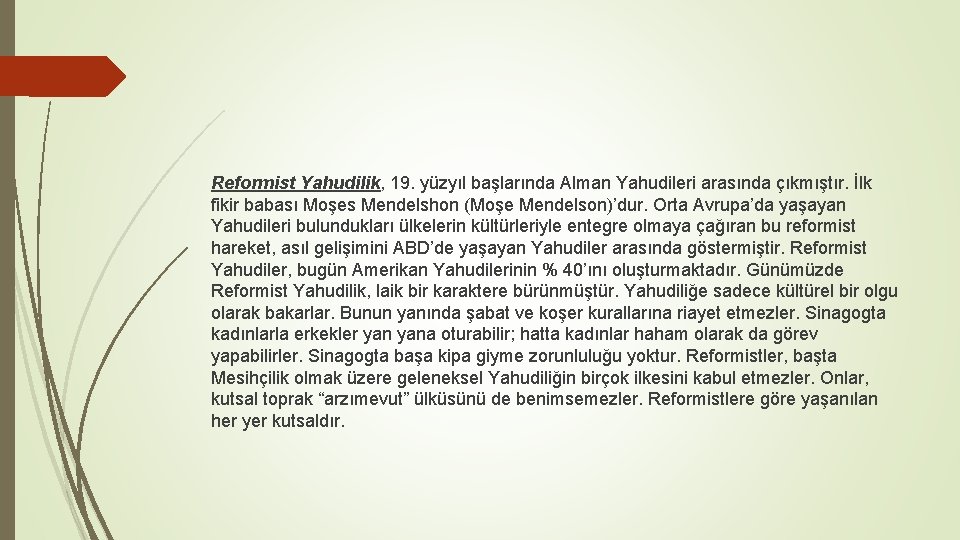 Reformist Yahudilik, 19. yüzyıl başlarında Alman Yahudileri arasında çıkmıştır. İlk fikir babası Moşes Mendelshon