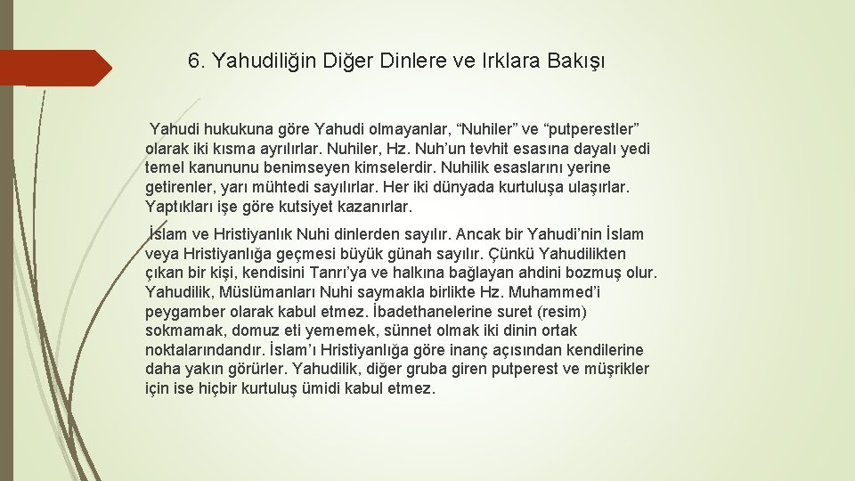 6. Yahudiliğin Diğer Dinlere ve Irklara Bakışı Yahudi hukukuna göre Yahudi olmayanlar, “Nuhiler” ve