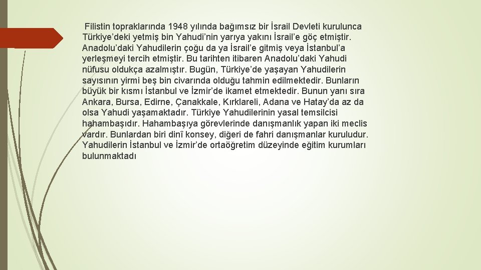  Filistin topraklarında 1948 yılında bağımsız bir İsrail Devleti kurulunca Türkiye’deki yetmiş bin Yahudi’nin
