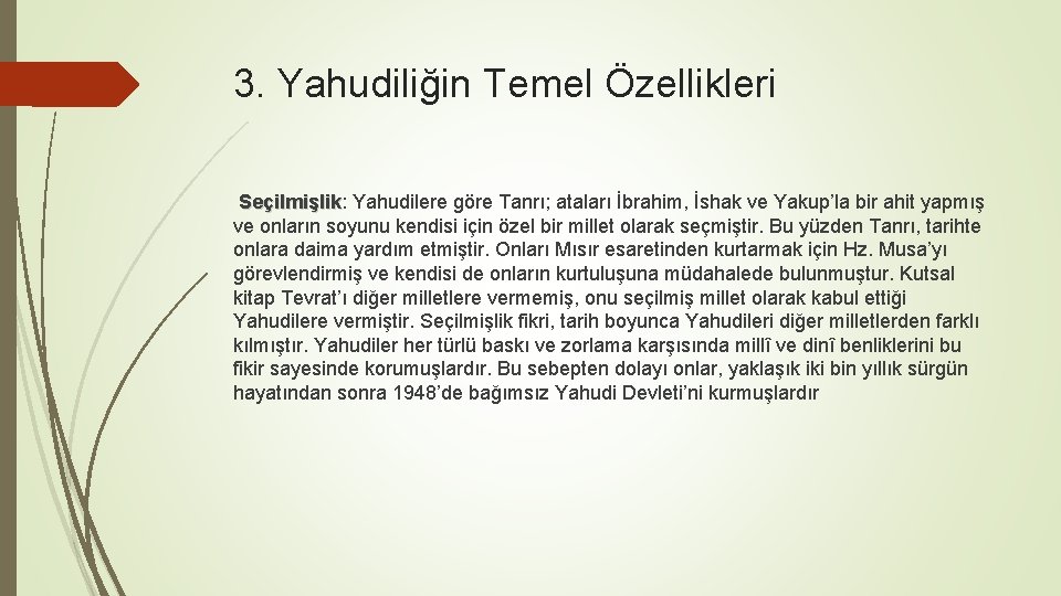3. Yahudiliğin Temel Özellikleri Seçilmişlik: Yahudilere göre Tanrı; ataları İbrahim, İshak ve Yakup’la bir